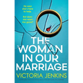 The Woman in Our Marriage: A completely addictive psychological thriller packed with suspense