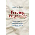 Proving Pregnancy: Gender, Law, and Medical Knowledge in Nineteenth-Century America