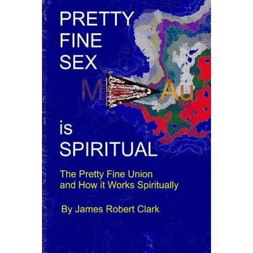Pretty Fine Sex is Spiritual: The Pretty Fine Sexual Union... How it all Works Spiritually