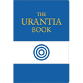 The Urantia Book: Discovering the Mysteries of God, the Universe, World History, Jesus, and Ourselves