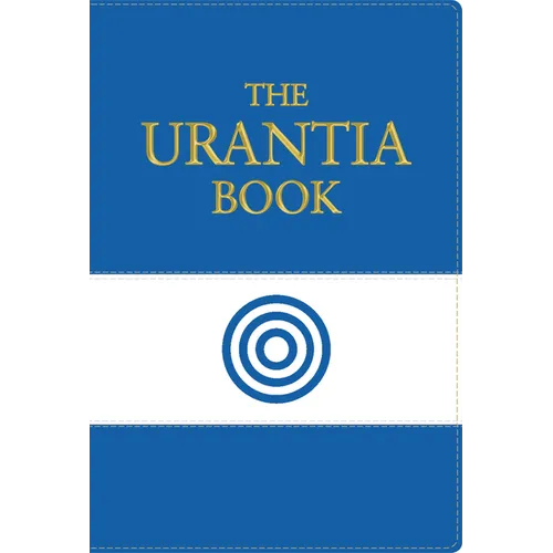 The Urantia Book: Discovering the Mysteries of God, the Universe, World History, Jesus, and Ourselves