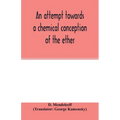 An attempt towards a chemical conception of the ether