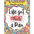 Life isn't Such a Pain: A Stunning Adult and Teen Inspirational Life Quote Coloring Book and Journal to boost your positivity and motivation.