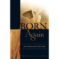 Born Again: How to Maximize Your New Life in Christ