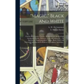 "Magic," Black and White; Charms and Counter Charms. Divination and Demonology Among the Hindus, Hebrews, Arabs and Egyptians ... An Epitome of "super