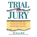 Trial by Jury: The Tactics, Deals, and Decisions That Determined the Outcome of 17 of the Decade's Biggest Legal Cases