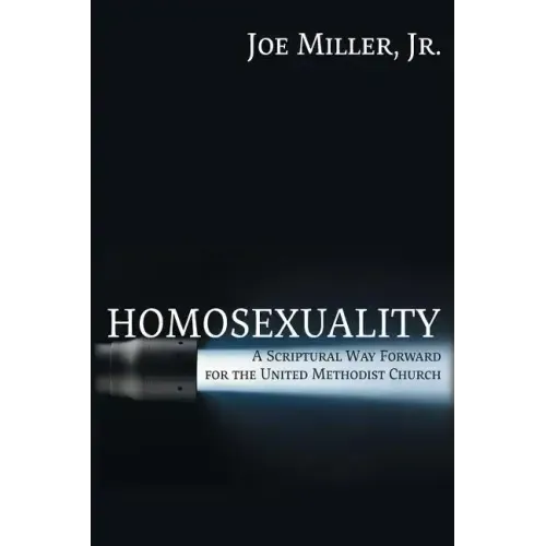 Homosexuality: A Scriptural Way Forward for the United Methodist Church