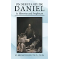 Understanding Daniel Its Histories and Prophecies