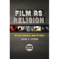 Film as Religion, Second Edition: Myths, Morals, and Rituals