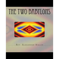 The Two Babylons: Or The Papal Worship proved to be the worship of Nimrod and his wife.