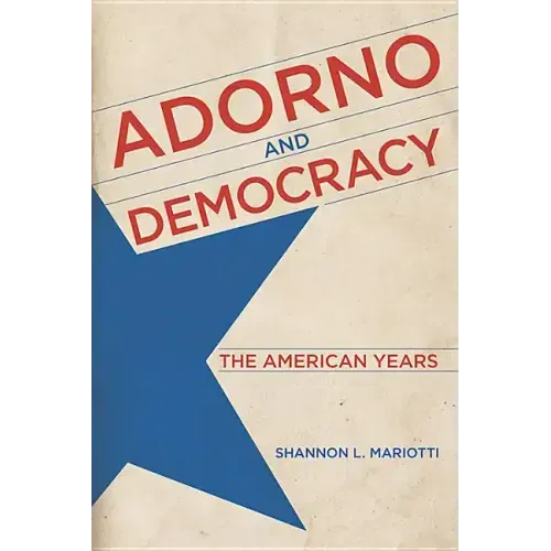 Adorno and Democracy: The American Years