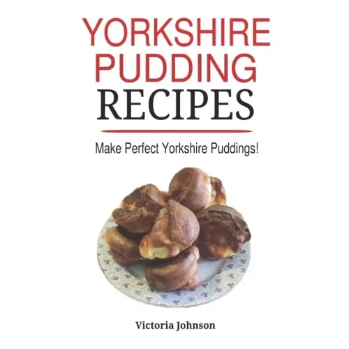 Yorkshire Pudding Recipes: How To Make Delicious Yorkshire Puddings Just Like My Grandma's