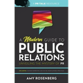 A Modern Guide to Public Relations: Including: Content Marketing, SEO, Social Media & PR Best Practices