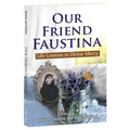 Our Friend Faustina: Life Lessons in Divine Mercy