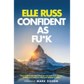 Confident As Fu*k: How to ditch bad vibes, clean up your past, and cultivate confidence in order to make your dreams a reality