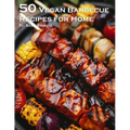 50 Vegan Barbecue Recipes for Home