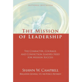 The Mission of Leadership: The Character, Courage, and Conviction Leaders Need for Mission Success