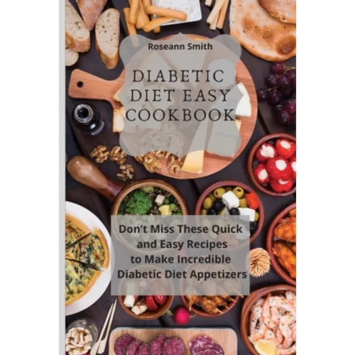 Diabetic Diet Easy Cookbook: Don't Miss These Quick and Easy Recipes to Make Incredible Keto Diet Appetizers