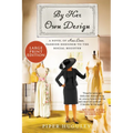 By Her Own Design: A Novel of Ann Lowe, Fashion Designer to the Social Register