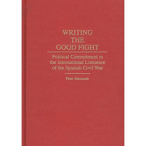 Writing the Good Fight: Political Commitment in the International Literature of the Spanish Civil War