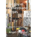 Yo soy el venezolano Vigas: Monografia de Oswaldo Vigas