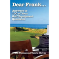 Dear Frank...: Answers to 100 of Your Golf Equipment Questions