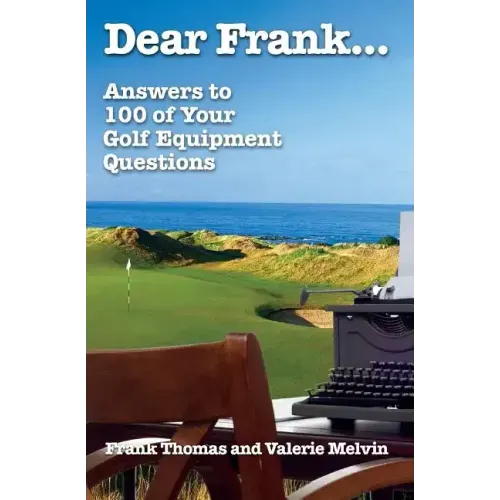 Dear Frank...: Answers to 100 of Your Golf Equipment Questions