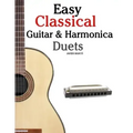 Easy Classical Guitar & Harmonica Duets: Featuring Music of Beethoven, Bach, Wagner, Handel and Other Composers. in Standard Notation and Tablature