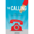 The Calling: Fulfilling Your God Given Assignment