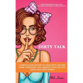 Dirty Talk: A Simple Guide on How to Talk Dirty, Become More Confident, and Improve Your Sex Life Using Only Dirty Words: (Over 36