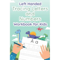 Left Handed Tracing Letters and Numbers Workbook for Kids: Dinosaur Tracing Book for Preschool, Toddlers, Kindergarten kids ages 3-5