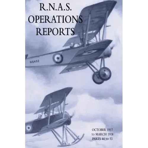 R.N.A.S. Operations Reports: November 1915 To March 1918 Parts 44 to 53