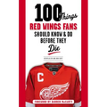 100 Things Red Wings Fans Should Know & Do Before They Die