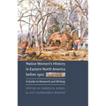 Native Women's History in Eastern North America Before 1900: A Guide to Research and Writing