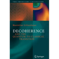 Decoherence: And the Quantum-To-Classical Transition
