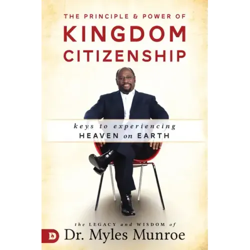 The Principle and Power of Kingdom Citizenship: Keys to Experiencing Heaven on Earth
