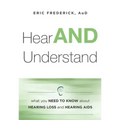 Hear and Understand: What You Need to Know about Hearing Loss and Hearing AIDS