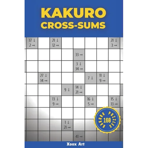 Kakuro Cross Sums: 160 Kakuro Puzzles For Adults (Solutions Included)