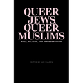 Queer Jews, Queer Muslims: Race, Religion, and Representation