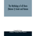 The Mythology of all races (Volume I) Greek and Roman