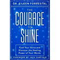 The Courage to Shine: Find Your Voice and Discover the Healing Power of Your Words