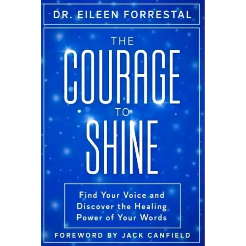 The Courage to Shine: Find Your Voice and Discover the Healing Power of Your Words