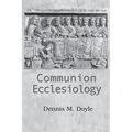 Communion Ecclesiology: Vision and Versions