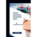 Drop Shipping Business 2023: A Comprehensive Guide
