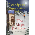 Grandpap's Apprentice and The Magic Paintbrush: A Children's Fantasy Adventure Chapter Book
