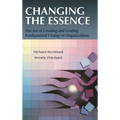 Changing the Essence: The Art of Creating and Leading Environmental Change in Organizations