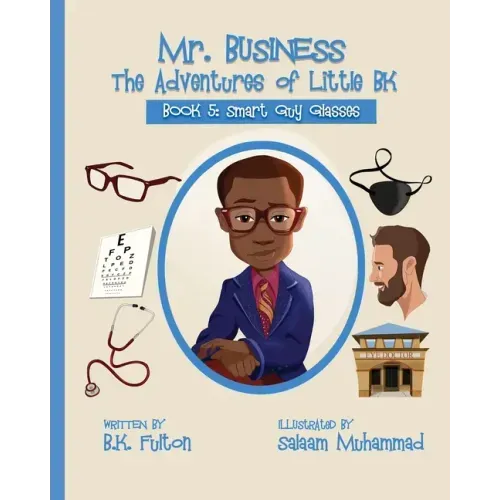 Mr. Business: The Adventures of Little BK: Book 5: Smart Guy Glasses: Smart Guy Glasses