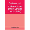 Traditions and hearthside stories of West Cornwall (Second Series)