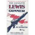 COMPLETE LEWIS GUNNERWith notes on the .300 (American) Lewis Gun