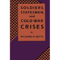 Soldiers, Statesman, and Cold War Crises